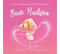 Dear Madison: A loving letter reminding every girl that she is strong, brave, kind, and deeply loved, just as she is. (The Unconditional Love for Madison Series)