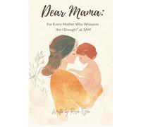 Dear Mama: Gentle Reminders for Every Mother Who Whispers 'Am I Enough?' at 3AM