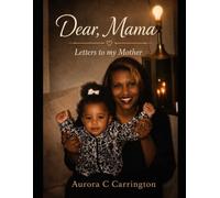 Dear Mama: Letters to my Mother