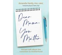Dear Mama, You Matter: Honest talk about the transition to motherhood