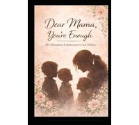 Dear Mama, You're Enough: 100 Affirmations & Reflections for New Mothers