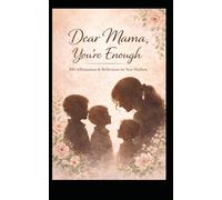 Dear Mama, You're Enough: 100 Affirmations & Reflections for New Mothers