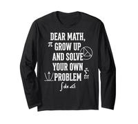 Dear Math Grow Up and Solve Your Own Problem Funny Long Sleeve T-Shirt