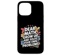 Dear Math Grow Up And Solve Your Own Problem Joke Case for iPhone 13 Pro Max