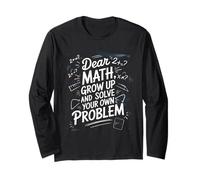 Dear Math Grow Up and Solve Your Own Problem Joke Long Sleeve T-Shirt