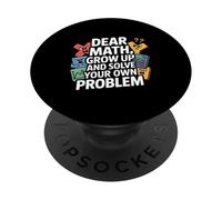 Dear Math Grow Up And Solve Your Own Problem Joke PopSockets Adhesive PopGrip