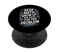 Dear Math Grow Up And Solve Your Own Problem Joke PopSockets Adhesive PopGrip