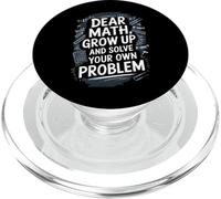 Dear Math Grow Up And Solve Your Own Problem Joke PopSockets PopGrip for MagSafe