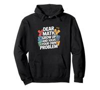 Dear Math Grow Up And Solve Your Own Problem Joke Pullover Hoodie