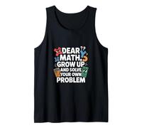 Dear Math Grow Up and Solve Your Own Problem Joke Tank Top