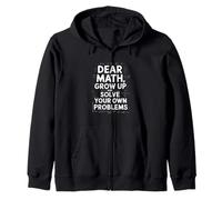 Dear Math Grow Up And Solve Your Own Problem Joke Zip Hoodie