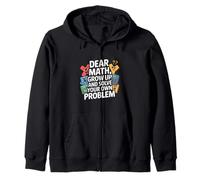 Dear Math Grow Up And Solve Your Own Problem Joke Zip Hoodie