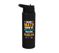 Dear Math Grow Up and Solve Your Own Problem Stainless Steel Insulated Water Bottle