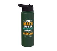 Dear Math Grow Up and Solve Your Own Problem Stainless Steel Insulated Water Bottle