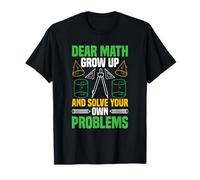 Dear Math Grow Up And Solve Your Own Problems Funny Math T-Shirt