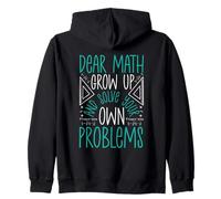 Dear Math Grow Up And Solve Your Own Problems Funny Math Zip Hoodie