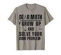 Dear Math Grow Up and Solve Your Own Problems Math Saying T-Shirt