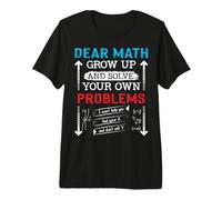 Dear Math Grow Up and Solve Your Own Problems Math Students Premium T-Shirt