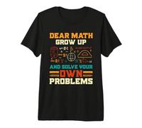 Dear Math Grow Up Solve You Problems Tee, Funny Math Premium T-Shirt