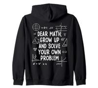 Dear Math Grow Up & Solve Your Own Problem Funny Mathematics Zip Hoodie