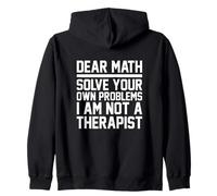 Dear Math Grow Up Solve Your Own Problems Funny Math Teacher Zip Hoodie