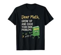Dear Math Grow Up Solve Your Own Problems Nerd Humor T-Shirt