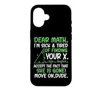 Dear Math I’m Sick Of Finding Your X Funny Maths Joke Humor Case for iPhone 16