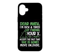 Dear Math I’m Sick Of Finding Your X Funny Maths Joke Humor Case for iPhone 16 Plus