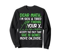 Dear Math I’m Sick Of Finding Your X Funny Maths Joke Humor Sweatshirt
