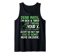 Dear Math I’m Sick of Finding Your X Funny Maths Joke Humor Tank Top