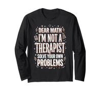 Dear Math I'm Not A Therapist Solve Your Own Problems Long Sleeve T-Shirt