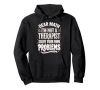 Dear Math I'm Not A Therapist Solve Your Own Problems Pullover Hoodie