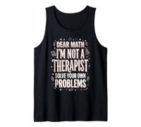 Dear Math I'm Not A Therapist Solve Your Own Problems Tank Top
