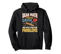 Dear Math Please Grow Up And Solve Your Own Problems Pullover Hoodie