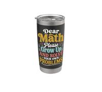 Dear Math Please Grow Up and Solve Your Own Problems Stainless Steel Insulated Tumbler