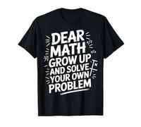 Dear Math Solve Your Own Problem Funny T-Shirt