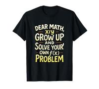 Dear Math - Solve Your Own Problem Humor T-Shirt