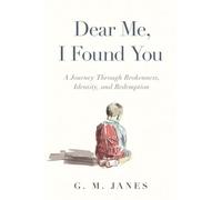 Dear Me, I Found You: A Journey Through Brokenness, Identity, and Redemption