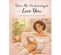 Dear Me: I'm Learning to Love You: A coloring book for Self-Love and inner growth (Bloom 4rm Within)