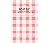Dear Me, I've Got This: A Gentle Wellness & Discovery Activity Book for Teen Girls