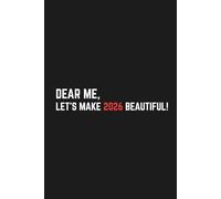 Dear Me Let’s Make 2026 Beautiful: Self-Reflection Notebook for Personal Growth, New Year Writing Journal for Adults and Teens, 110 Pages