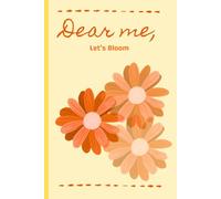 "Dear me, Let's Bloom" Beginner Undated Ruled Journal: A simple notebook to capture moments in your new phase ('Dear Me,' Series)