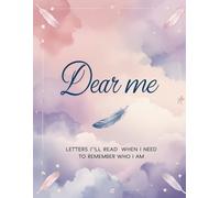 Dear Me: Letters I’ll Read When I Need to Remember Who I Am: A Blank Lined Journal for Self-Reflection, Emotional Healing, and Daily Self-Love