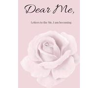Dear Me: Letters to the Me, I am Becoming