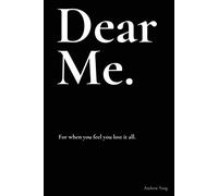 Dear Me: My personal journey from darkness.