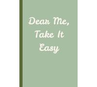 Dear Me Take It Easy: Journal for reflection, overthinking and clarity