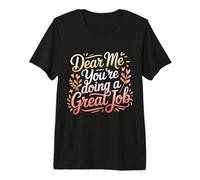 Dear Me You're Doing A Great Job Self-Talk Reminder - Premium T-Shirt