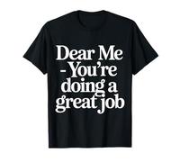 Dear Me You're Doing A Great Job Self-Talk Reminder - T-Shirt