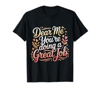 Dear Me You're Doing A Great Job Self-Talk Reminder - T-Shirt