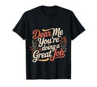 Dear Me You're Doing A Great Job Self-Talk Reminder |- T-Shirt
